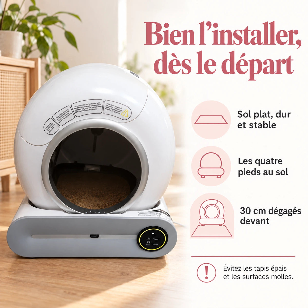 Conseils d’installation de la litière automatique sur un sol dur et stable avec l’entrée dégagée.